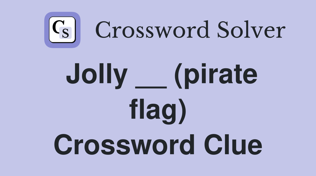 Jolly __ (pirate flag) Crossword Clue Answers Crossword Solver